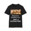 Nude: Because Clothes are Just a Distraction. Nudist Shirt