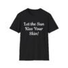Let the Sun Kiss Your Skin. Bold and Funny Nudist Shirt