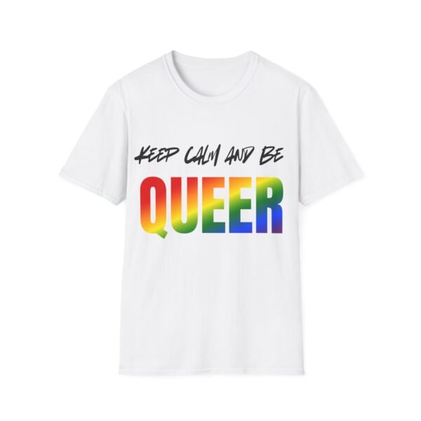 11768046525926288790_2048.jpeg Keep Calm and be Queer. Unisex T-Shirt. Trans and Proud.