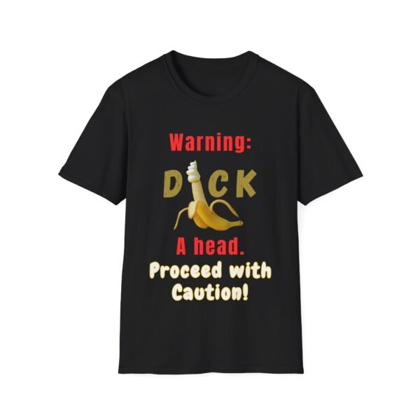 Warning Dick Ahead - Proceed with Caution T-Shirt