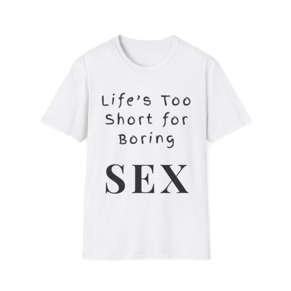 Life's Too Short for Boring Sex. Naughty T-Shirt