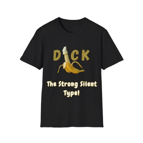 Dick The Strong Silent Type T-Shirt. Penis Humour