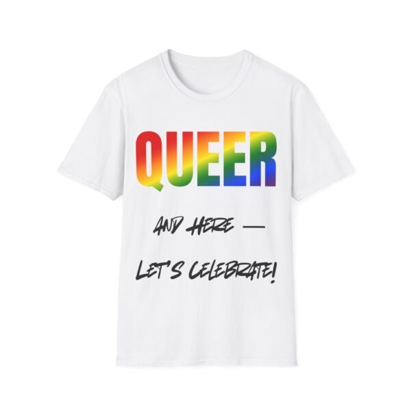 13822816585781187906_2048.jpeg Queer and Here. Let us Celebrate. Pride Unisex T-Shirt