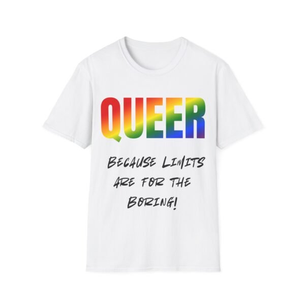 14099705879834036159_2048.jpeg Queer. Because Limits Are For the Boring. Unisex T-shirt