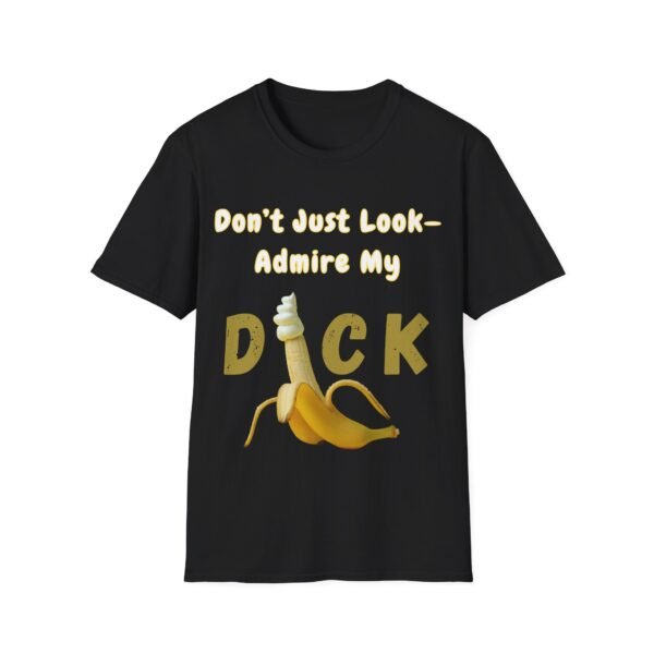 Do Not Just Look. Admire My Dick T-Shirt. Penis Humour