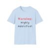 Warning: Highly Addictive. NSFW T-Shirt. Naughty T-shirt