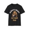 Always Ready for a Good Time Adult Humour Slogan Shirt