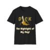 Dick The Highlight of My Day T-Shirt. Cock and Penis Humour