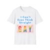 I Cannot Even Think Straight Gay T-Shirt. Unique Gift Idea