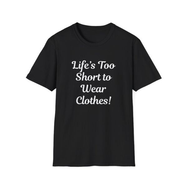 Life is Too Short to Wear Clothes. Bold Nudist Shirt