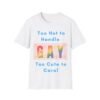 Too hot to handle. Too cute to care. Gay LGBT Bold Pride Tee