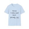 Keep Calm and Just Fuck It. Sexy Slogan Tee, Naughty T-shirt