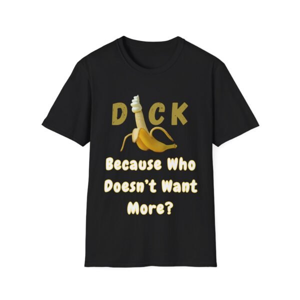 18396322602060677114_2048-2.jpeg Dick Because Who Doesn't Want More T-Shirt. Penis Humour