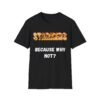 Starkers: Because Why Not. Funny and Bold Nudist Shirt