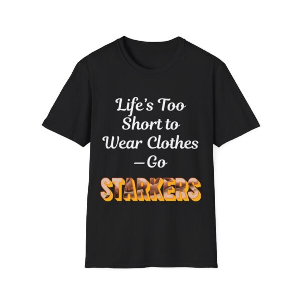 Life's Too Short to Wear Clothes. Go Starkers. Nudist Tee