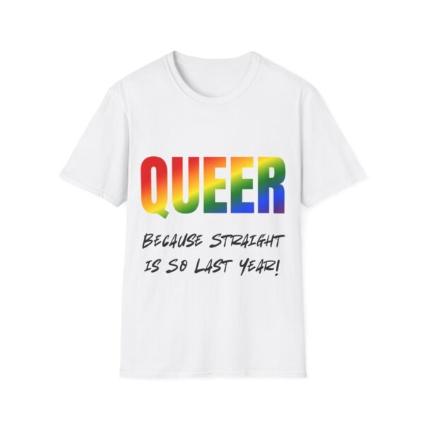 3114899473362197191_2048.jpeg Queer. Because Straight is So Last Year. Unisex T-shirt