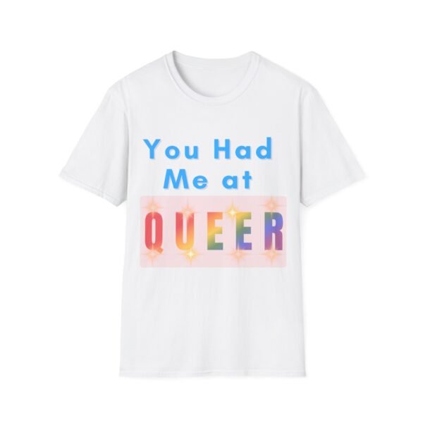 3315827994241966455_2048.jpeg You Had Me at Queer. Gay LGBT T-Shirt Bold Pride Slogan Tee