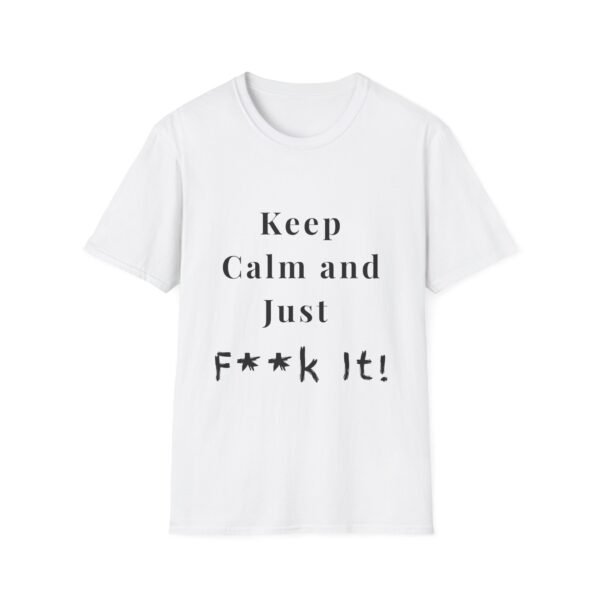 3363989969463830479_2048.jpeg Keep Calm and Just Fuck It. Sexy Slogan Tee, Naughty T-shirt