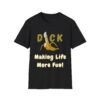 Dick Making Life More Fun T-Shirt Rude Cock and Penis Humour