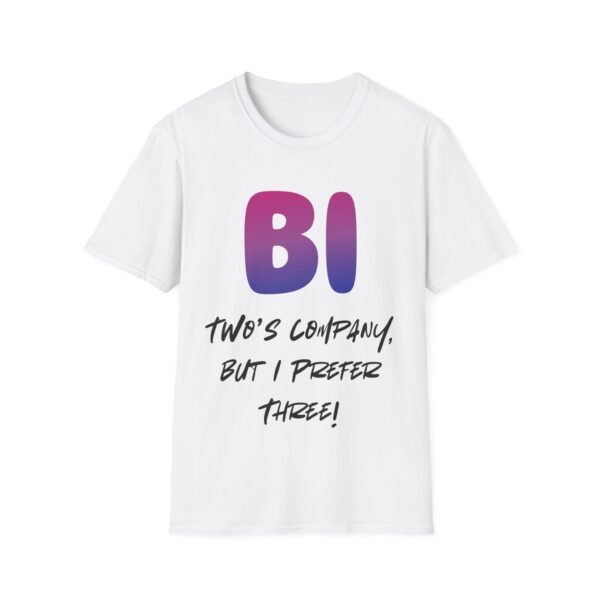 4013554149770443638_2048.jpeg Bi: Two Is Company, but I Prefer Three. Bisexual T-Shirt