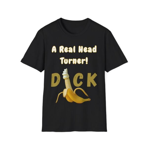 4307214882523812367_2048.jpeg Dick A Real Head Turner T-Shirt. Rude Cock and Penis Humour