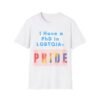 I Have a PhD in LGBTQIA+ Gay LGBT Pride Slogan Tee