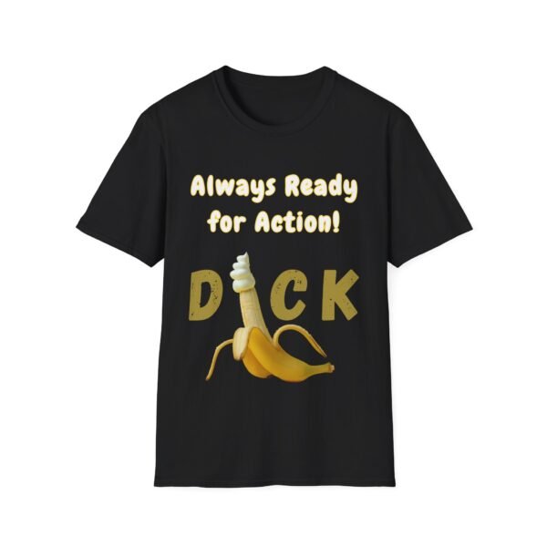 7140232789148191525_2048-1.jpeg Dick Always Ready for Action T-Shirt. Cock and Penis Humour
