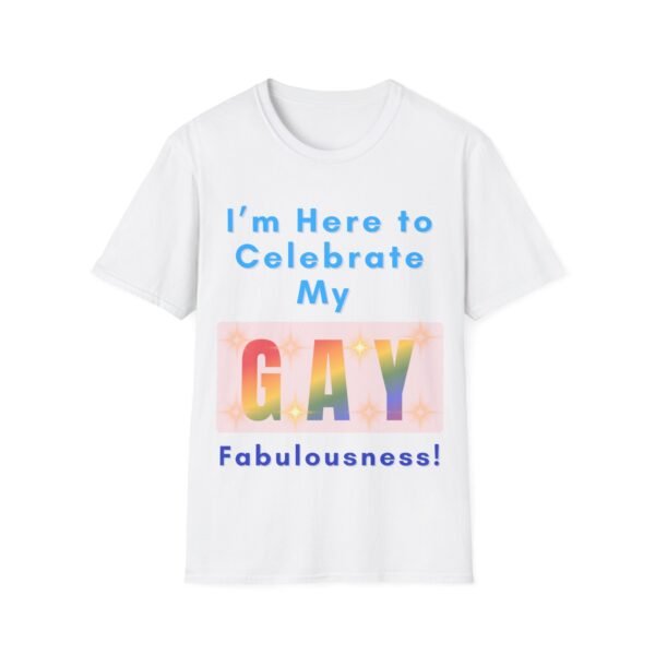 I am Here to Celebrate My Fabulousness Gay LGBT Pride