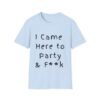 I Came Here to Party and F**k. Sexy Slogan Naughty T-shirt