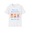 Born to Stand Out, Not Fit In. Gay LGBT. Pride Slogan Tee