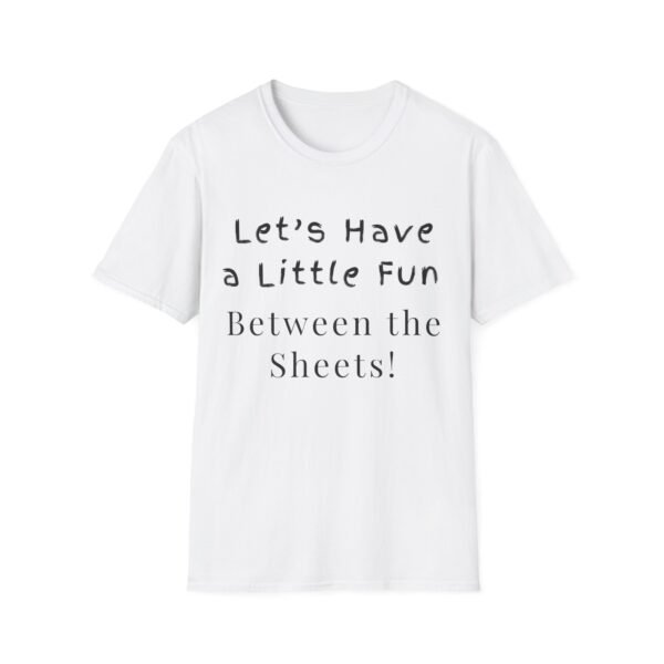 7888161029212559035_2048.jpeg Let's Have a Little Fun Between the Sheets. Naughty Tee