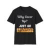 Why Cover Up? Just  Go Starkers. Bold Nudist Shirt