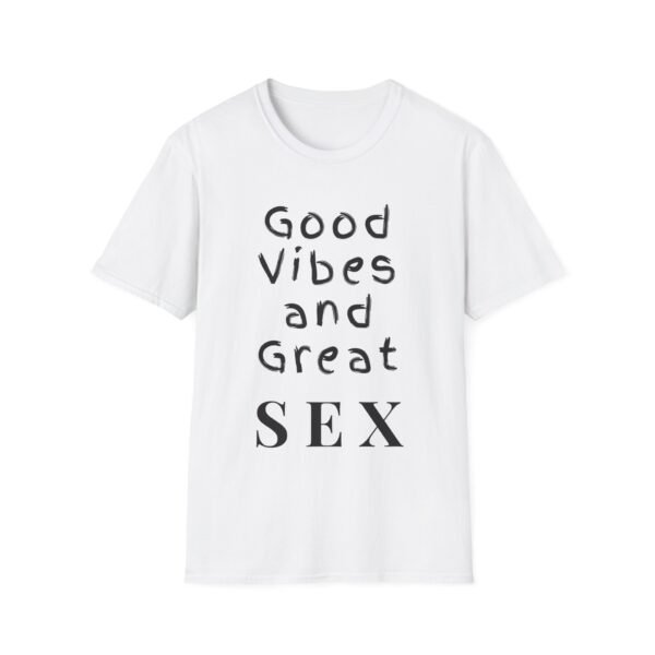 9285989333530744752_2048.jpeg Good Vibes and Great Sex. Bold Graphic Naughty T-Shirt