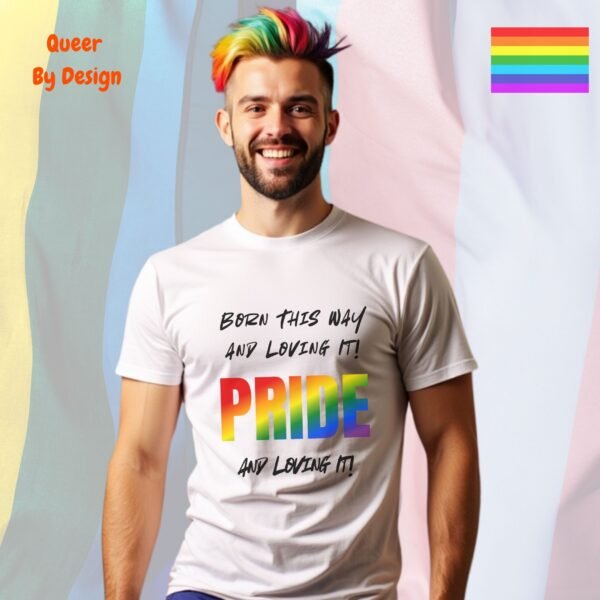 Born This Way and Loving It_white t-shirt