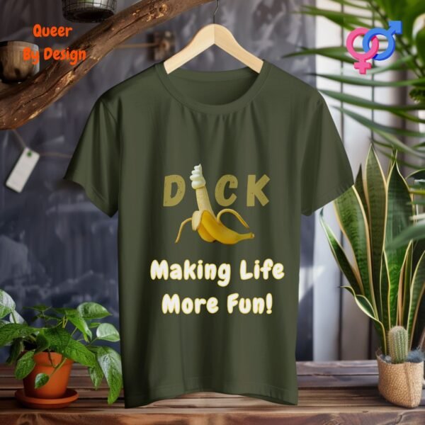 Cock Making Life More Fun_military green t-shirt