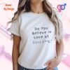 Do You Believe in Love at First Fuck_white woman t-shirt