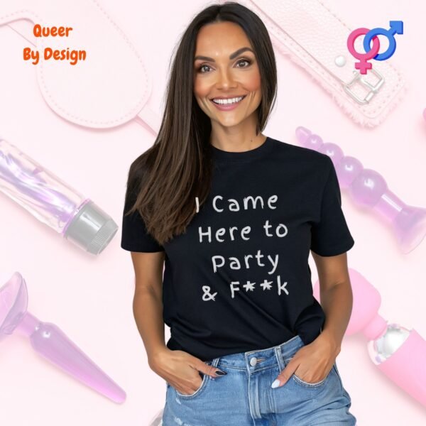 I Came Here to Party and Fuck_womans black t-shirt