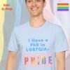 I Have a PhD in LGBTQIA_light blue t-shirt I Have a PhD in LGBTQIA_light blue t-shirt