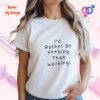 Id Rather Be Fucking Than Working_white woman t-shirt
