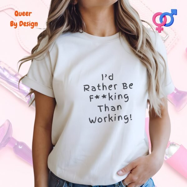 Id Rather Be Fucking Than Working_white woman t-shirt
