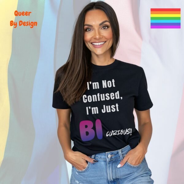 I am Not Confused, I am Just Bi-curious_black t-shirt I am Not Confused, I am Just Bi-curious_black t-shirt