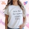 Join Me for Some Adult Fun_white woman t-shirt Join Me for Some Adult Fun_white woman t-shirt