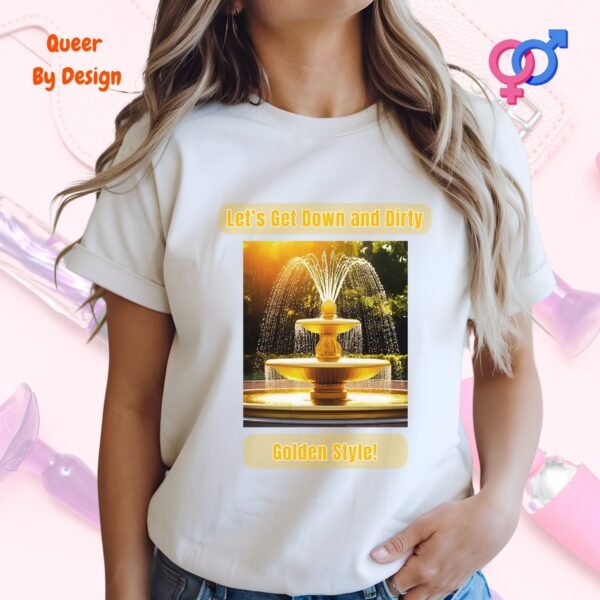 Lets Get Down and Dirty Golden Style_white woman t-shirt
