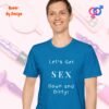 Lets Get Down and Dirty_sapphire blue t-shirt