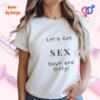 Lets Get Down and Dirty_white woman t-shirt
