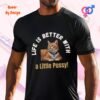 Life is Better with a Little Pussy_black t-shirt