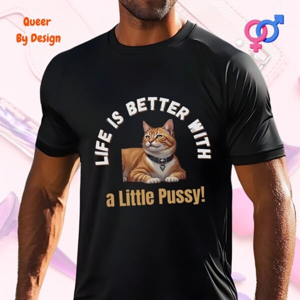 Life is Better with a Little Pussy_black t-shirt
