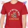 Life is Better with a Little Pussy_red t-shirt