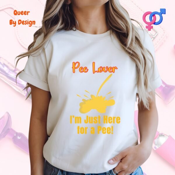 Pee Lover I am Just Here for a Pee_white woman t-shirt Pee Lover I am Just Here for a Pee_white woman t-shirt