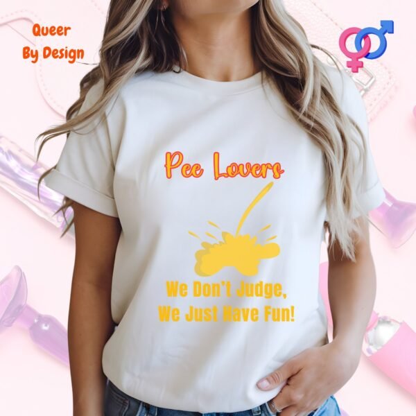 Pee Lovers We Do not Judge, We Just Have Fun_white woman t-shirt
